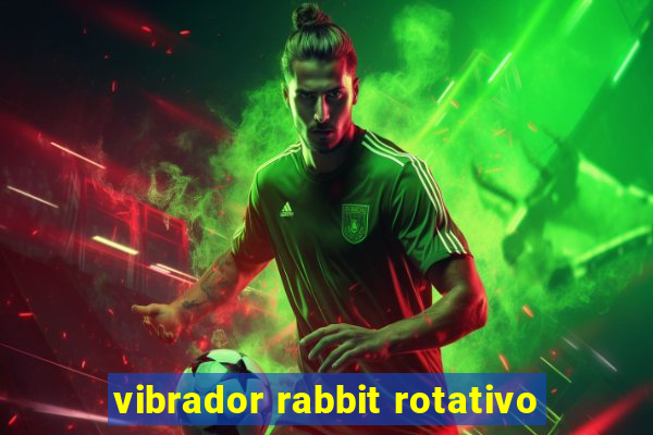 vibrador rabbit rotativo